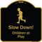 Signmission Designer Series-Slow Down Children Play Black & Gold Heavy-Gauge Aluminum, 18" x 18", BG-1818-9891 A-DES-BG-1818-9891 - alternate 1